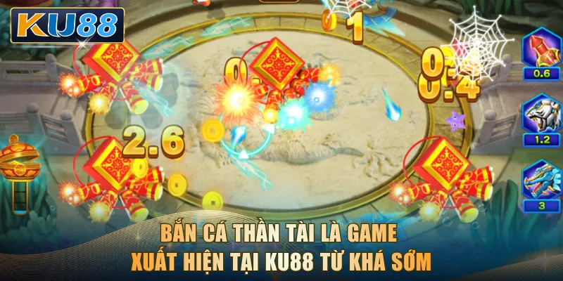 Bắn cá Thần Tài là game xuất hiện tại KU88 từ khá sớm