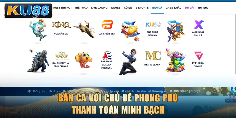 Bắn cá với chủ đề phong phú, thanh toán minh bạch