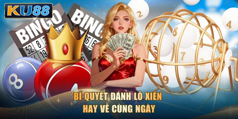 Bí quyết đánh lô xiên hay về cùng ngày