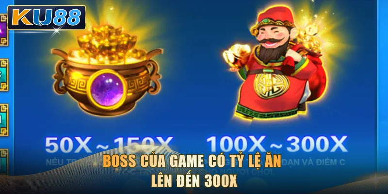 Boss của game có tỷ lệ ăn lên đến 300x