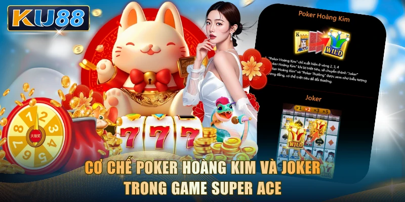 Cơ chế Poker Hoàng Kim và Joker trong game Super Ace