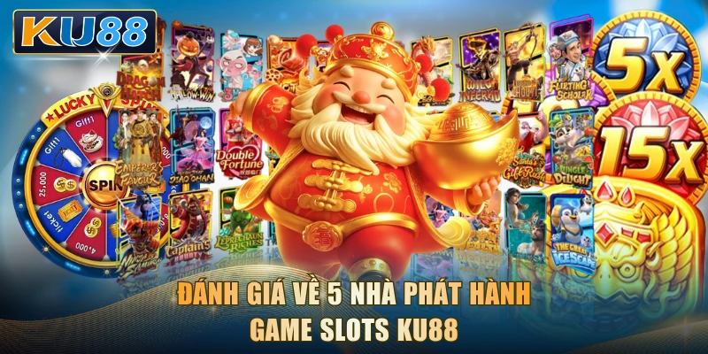 Đánh giá về 5 nhà phát hành game slots KU88