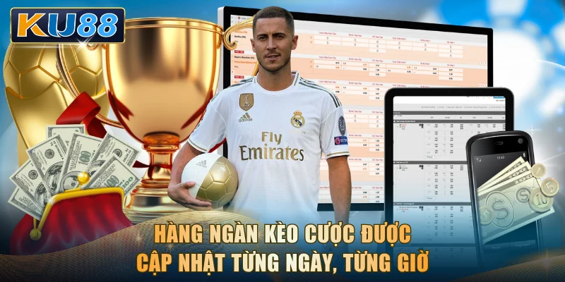 Hàng ngàn kèo cược được cập nhật từng ngày, từng giờ