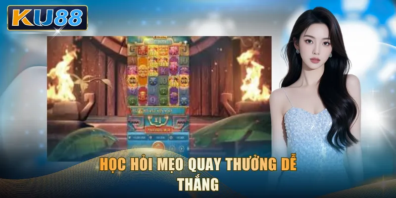 Học hỏi mẹo quay thưởng dễ thắng