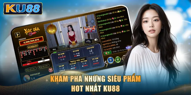 Khám phá những siêu phẩm HOT nhất KU88