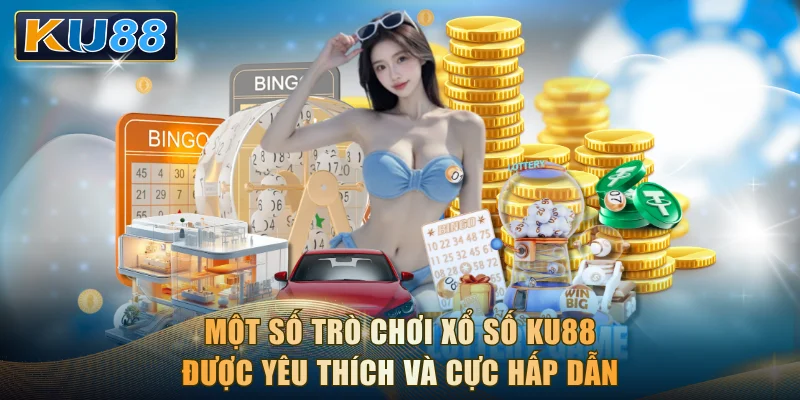 Một số trò chơi xổ số KU88 được yêu thích và cực hấp dẫn