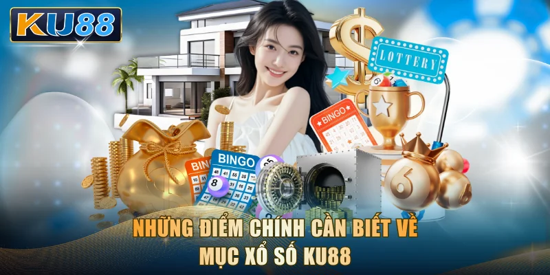 Những điểm chính cần biết về mục xổ số KU88