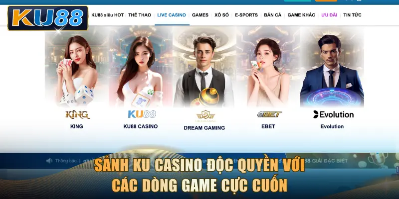 Sảnh KU Casino độc quyền với các dòng game cực cuốn