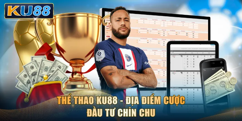 Thể Thao KU88 - Địa điểm cược đầu tư chỉn chu